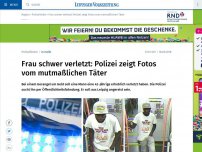 Bild zum Artikel: Frau schwer verletzt: Polizei zeigt Fotos vom mutmaßlichen Täter