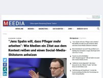 Bild zum Artikel: “Jens Spahn will, dass Pfleger mehr arbeiten”: Wie Medien ein Zitat aus dem Kontext reißen und einen Social-Media-Shitstorm anheizen
