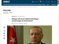 Bild zum Artikel: Erdogan will neues Kapitel aufschlagen - „Erwartungen an Deutschland“