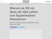 Bild zum Artikel: Warum es OK ist, dass wir das Leben von Superreichen finanzieren