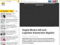 Bild zum Artikel: Angela Merkel will nach Legislatur Kanzleramt abgeben