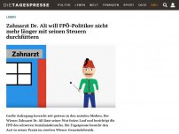 Bild zum Artikel: Zahnarzt Dr. Ali will FPÖ-Politiker nicht mehr länger mit seinen Steuern durchfüttern