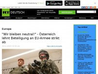 Bild zum Artikel: 'Wir bleiben neutral!' - Österreich lehnt Beteiligung an EU-Armee strikt ab