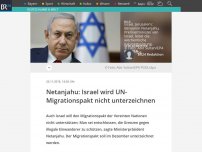 Bild zum Artikel: Netanjahu: Israel wird UN-Migrationspakt nicht unterzeichnen