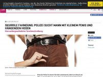 Bild zum Artikel: Skurrile Fahndung: Polizei sucht Mann mit kleinem Penis und hängenden Hoden