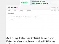Bild zum Artikel: Achtung! Falscher Polizist lauert vor Erfurter Grundschule und will Kinder mitnehmen