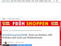 Bild zum Artikel: Schulleitung beschließt: Kind von Berliner AfD-Politiker darf nicht auf Waldorfschule