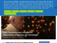Bild zum Artikel: Papst Franziskus dreht völlig durch: „Weihnachten ist das Fest der Flüchtlinge“