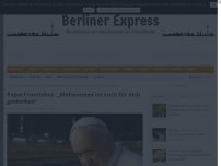 Bild zum Artikel: Papst Franziskus: „Mohammed ist auch für dich gestorben“