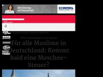 Bild zum Artikel: Für alle Muslime in Deutschland: Kommt bald eine Moschee-Steuer?