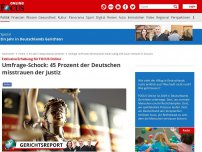 Bild zum Artikel: Exklusive Erhebung für FOCUS Online - Umfrage-Schock: 45 Prozent der Deutschen misstrauen der Justiz