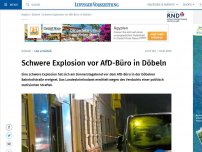 Bild zum Artikel: Schwere Explosion vor AfD-Büro in Döbeln