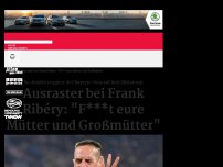 Bild zum Artikel: Ausraster bei Frank Ribéry: 'F***t eure Mütter und Großmütter'