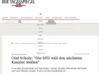 Bild zum Artikel: Olaf Scholz: 'Die SPD will den nächsten Kanzler stellen'