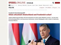 Bild zum Artikel: Europäische Einwanderungspolitik: Orbán attackiert Deutschland und Frankreich scharf