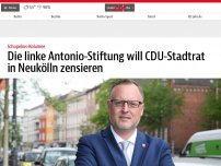 Bild zum Artikel: Die linke Antonio-Stiftung will CDU-Stadtrat in Neukölln zensieren