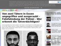 Bild zum Artikel: Von zwei Tätern in Essen angegriffen und ausgeraubt - Fotofahndung der Polizei - Wer erkennt die Tatverdächtigen?