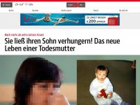 Bild zum Artikel: Sie ließ ihren Sohn verhungern! Das neue Leben einer Todesmutter