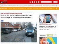 Bild zum Artikel: Sollen Anschlag in Deutschland geplant haben - Bericht: Ermittler nehmen drei Terror-Verdächtige in Schleswig-Holstein fest