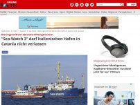 Bild zum Artikel: Rettungsschiff von deutscher Hilfsorganisation - 'Sea-Watch 3' darf italienischen Hafen in Catania nicht verlassen