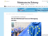 Bild zum Artikel: Zukunft Europas: Der EU-Wahlkampf muss zur Bewegung werden