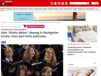Bild zum Artikel: - Chor darf nicht auftreten / Kein 'Allahu Akbar'-Gesang in Stuttgarter Kirche
