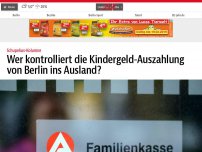 Bild zum Artikel: Wer kontrolliert die Kindergeld-Auszahlung von Berlin ins Ausland?