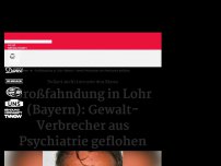 Bild zum Artikel: Großfahndung in Lohr (Bayern): Gewalt-Verbrecher aus Psychiatrie geflohen
