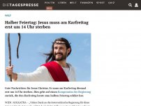 Bild zum Artikel: Halber Feiertag: Jesus muss am Karfreitag erst um 14 Uhr sterben