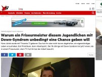 Bild zum Artikel: Selbständigkeit durch Inklusion: Warum ein Friseurmeister diesem Jugendlichen mit Down-Syndrom unbedingt eine Chance geben will