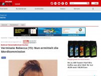 Bild zum Artikel: Berlin - Polizei befürchtet Straftat: Vermisste Rebecca (15): Nun ermittelt die Mordkommission
