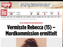 Bild zum Artikel: Keine Spur der Berlinerin - Vermisste Rebecca (15) – Mordkommission ermittelt