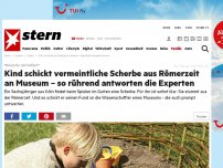Bild zum Artikel: 'Könnt Ihr mir helfen?': Kind schickt vermeintliche Scherbe aus Römerzeit an Museum – so rührend antworten die Experten