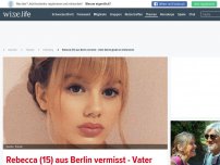 Bild zum Artikel: Rebecca (15) aus Berlin vermisst - Vater Bernd glaubt an Verbrechen