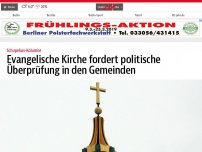 Bild zum Artikel: Evangelische Kirche fordert politische Überprüfung in den Gemeinden