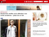 Bild zum Artikel: NDR-Recherche - Deutscher wollte sich offenbar von Licht ernähren – jetzt ist er tot