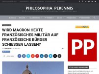 Bild zum Artikel: Wird Macron heute französisches Militär auf französische Bürger schießen lassen?