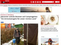 Bild zum Artikel: Kommentar zu Westerburg - Jobcenter schickt Rentner auf Campingplatz: 'Ein Armutszeugnis für unser reiches Land'
