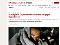 Bild zum Artikel: Folter und Vergewaltigung: Darum gehen Libyens Milizen immer brutaler gegen Migranten vor