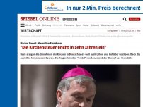 Bild zum Artikel: Bischof fordert alternative Einnahmen: 'Die Kirchensteuer bricht in zehn Jahren ein'