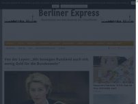 Bild zum Artikel: Von der Leyen: „Wir besiegen Russland auch mit wenig Geld für die Bundeswehr“