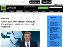 Bild zum Artikel: Wenn ein Kalter Krieger heißläuft – Claus Kleber redet von Krieg mit Russland