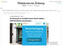 Bild zum Artikel: Polizei: Großrazzia in 14 Münchner Hanf-Läden - 180 Polizisten im Einsatz