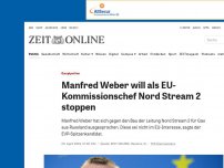 Bild zum Artikel: Gaspipeline: Manfred Weber will als EU-Kommissionschef Nord Stream 2 stoppen