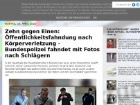 Bild zum Artikel: Zehn gegen Einen: Öffentlichkeitsfahndung nach Körperverletzung - Bundespolizei fahndet mit Fotos nach Schlägern