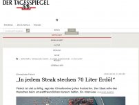 Bild zum Artikel: „In jedem Steak stecken 70 Liter Erdöl“