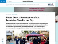 Bild zum Artikel: Neues Gesetz: Hannover verbietet Islamisten-Stand in der City