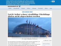 Bild zum Artikel: EuGH: Selbst schwer straffällige Flüchtlinge dürfen nicht abgeschoben werden