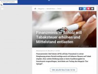 Bild zum Artikel: Finanzminister Scholz will Tabaksteuer erhöhen und Mittelstand entlasten
