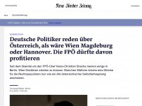 Bild zum Artikel: Deutsche Politiker reden über Österreich, als wäre Wien Magdeburg oder Hannover. Die FPÖ dürfte davon profitieren